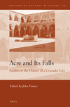 Acre and Its Falls:Studies in the History of a Crusader City