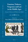 Emotion, Violence, Vengeance and Law in the Middle Ages:Essays in Honour of William Ian Miller