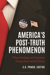 America's Post-Truth Phenomenon:When Feelings and Opinions Trump Facts and Evidence