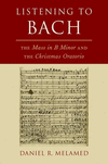Listening to Bach:The Mass in B Minor and the Christmas Oratorio