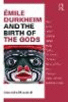 mile Durkheim and the Birth of the Gods:Clans, Incest, Totems, Phratries, Hordes, Mana, Taboos, Corroborees, Sodalities, Menstrual Blood, Apes, Churingas, Cairins, and Other Mysterious Things