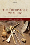 The Prehistory of Music:Human Evolution, Archaeology, and the Origins of Musicality