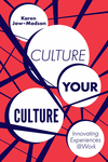 Culture Your Culture:Innovating Experiences @Work