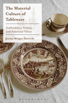 The Material Culture of Tableware:Staffordshire Pottery and American Values