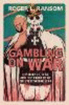 Gambling on War:Confidence, Fear, and the Tragedy of the First World War