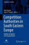 Competition Authorities in South Eastern Europe:Building Institutions in Emerging Markets