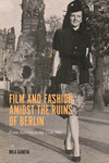 Film and Fashion amidst the Ruins of Berlin:From Nazism to the Cold War