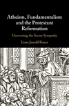 Atheism, Fundamentalism, and the Protestant Reformation:Uncovering the Secret Sympathy