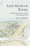 Early Medieval Britain:The Rebirth of Towns in the Post-Roman West