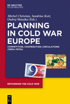 Planning in Cold War Europe:Competition, Cooperation, Circulations (1950s-1970s)