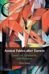 Animal Fables After Darwin:Literature, Speciesism, and Metaphor