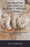 Decoration and Display in Rome's Imperial Thermae:Messages of Power and their Popular Reception at the Baths of Caracalla