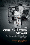 The Civilianization of War:The Changing Civil-Military Divide, 1914-2014