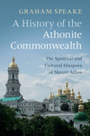 A History of the Athonite Commonwealth:The Spiritual and Cultural Diaspora of Mount Athos