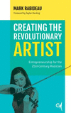Creating the Revolutionary Artist:Entrepreneurship for the 21st-Century Musician