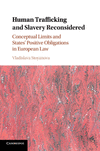 Human Trafficking and Slavery Reconsidered:Conceptual Limits and States' Positive Obligations in European Law