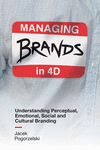 Managing Brands in 4D:Understanding Perceptual, Emotional, Social and Cultural Branding