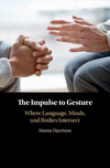 The Impulse to Gesture:Where Language, Minds, and Bodies Intersect