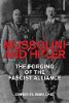 Mussolini and Hitler:The Forging of the Fascist Alliance