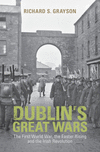 Dublin's Great Wars:The First World War, the Easter Rising and the Irish Revolution