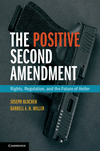 The Positive Second Amendment:Rights, Regulation, and the Future of Heller