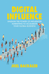 Digital Influence:Unleash the Power of Influencer Marketing to Accelerate Your Global Business