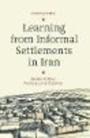 Learning from Informal Settlements in Iran:Models, Policies, Practices, and Outcomes