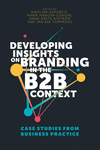 Developing Insights on Branding in the B2B Context:Case Studies from Business Practice
