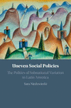 Uneven Social Policies:The Politics of Subnational Variation in Latin America