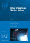 Pulsar Astrophysics (Iau S337): The Next 50 Years