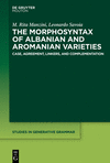 The Morphosyntax of Albanian and Aromanian Varieties:Case, Agreement, Linkers, and Complementation