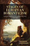 Stages of European Romanticism:Cultural Synchronicity across the Arts, 1798-1848