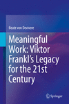 Meaningful Work:Viktor Frankl's Legacy for the 21st Century