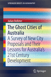 The Ghost Cities of Australia:A survey of New City Proposals and Their Lessons for Australia's 21st Century Development