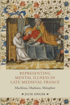 Representing Mental Illness in Late Medieval France:Machines, Madness, Metaphor