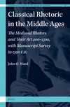 Classical Rhetoric in the Middle Ages:The Medieval Rhetors and Their Art 400-1300, with Manuscript Survey to 1500 CE