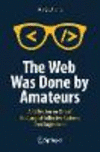 The Web Was Done by Amateurs:A Reflection on one of the Largest Collective Systems Ever Engineered