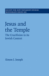 Jesus and the Temple:The Crucifixion in Its Jewish Context