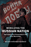 Mobilizing the Russian Nation:Patriotism and Citizenship in the First World War
