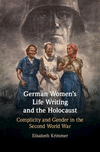 German Women's Life Writing and the Holocaust:Complicity and Gender in the Second World War