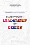 Exceptional Leadership by Design:How Design in Great Organizations Produces Great Leadership