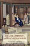 Eunuch and Emperor in the Great Age of Qing Rule