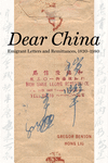 Dear China:Emigrant Letters and Remittances, 1820-1980