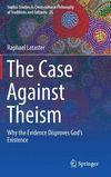 The Case Against Theism:Why the Evidence Disproves God's Existence