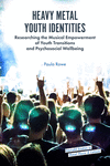Heavy Metal Youth Identities:Researching the Musical Empowerment of Youth Transitions and Psychosocial Wellbeing