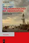 The Narratology of Observation:Studies in a Technique of European Literary Realism