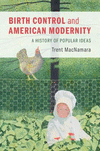 Birth Control and American Modernity:A History of Popular Ideas