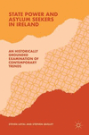 State Power and Asylum Seekers in Ireland:An Historically Grounded Examination of Contemporary Trends