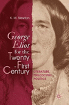 George Eliot for the Twenty-First Century:Literature, Philosophy, Politics
