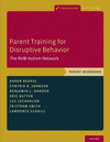 Parent Training for Disruptive Behavior:The RUBI Autism Network, Parent Workbook